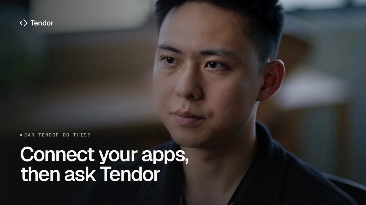 Connect your apps, then ask Tendor video thumbnail